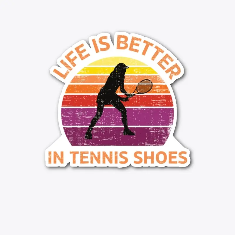 Life Is Better In Tennis Shoes