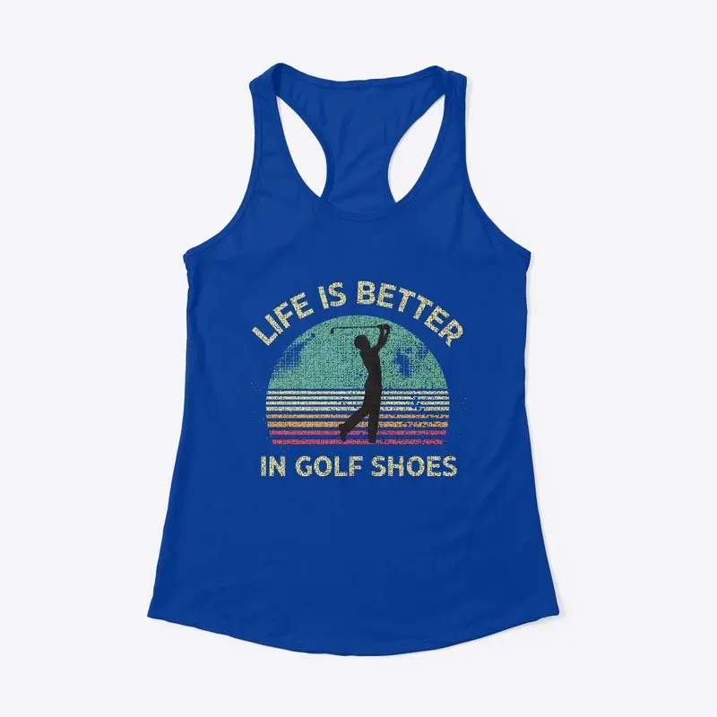 Life Is Better In Golf Shoes