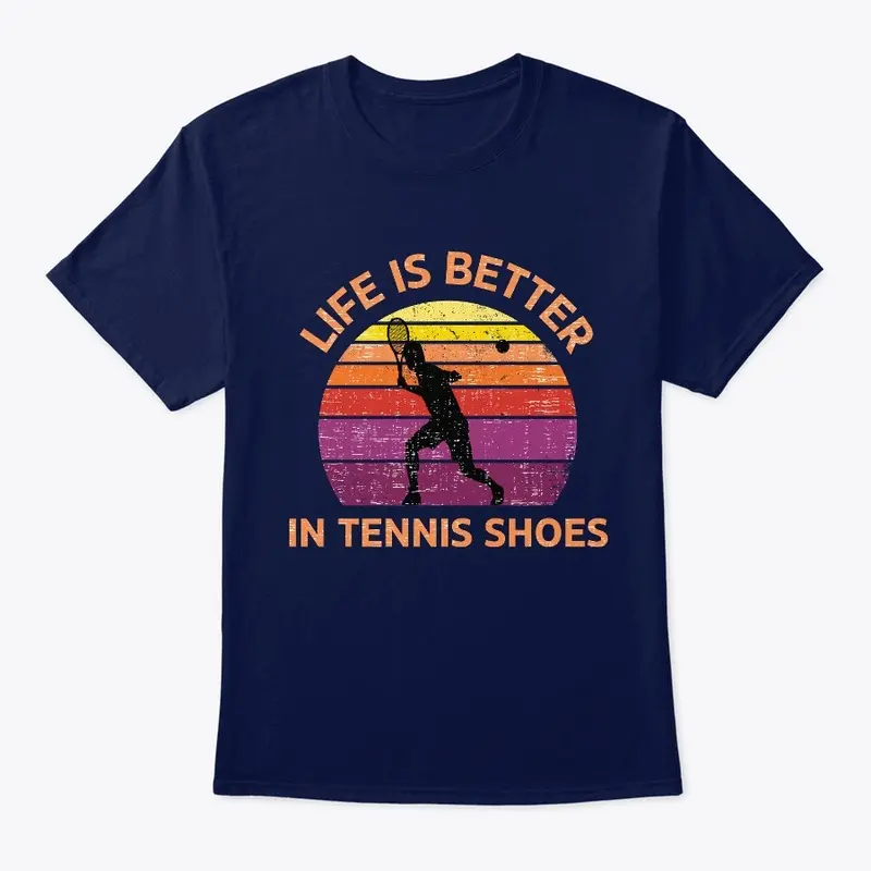 Life Is Better In Tennis Shoes